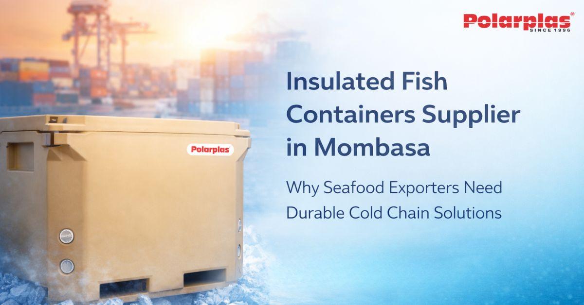 insulated fish containers supplier in Mombasa